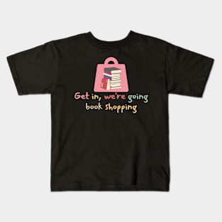 Get In We're Going Book Shopping-Book Reading Kids T-Shirt